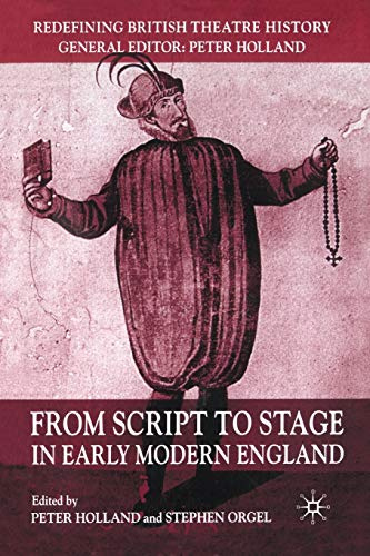 From Script to Stage in Early Modern England (Redefining British Theatre History)