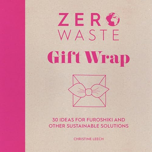 Zero Waste Gift Wrap: 30 Ideas for Furoshiki and Other Sustainable Solutions