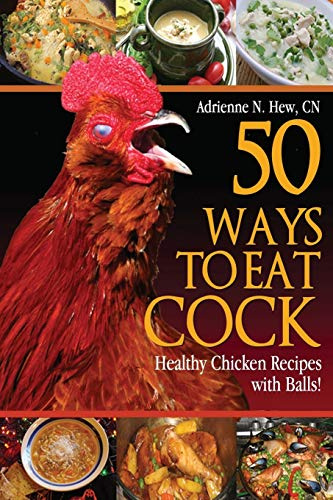 50 Ways to Eat Cock: Healthy Chicken Recipes with Balls!: 1