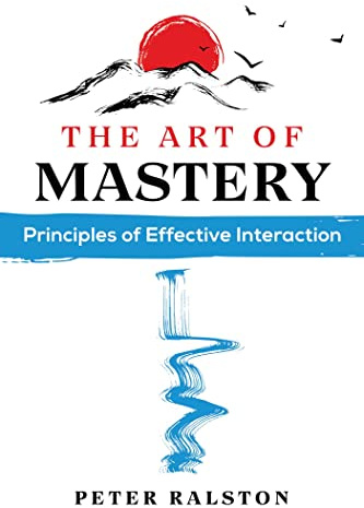 The Art of Mastery: Principles of Effective Interaction