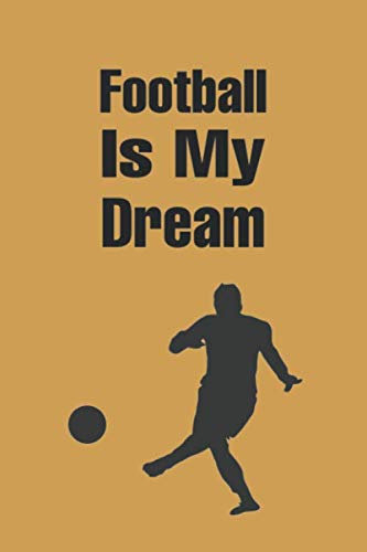 Football is My Dream: Notebook|journal|memo|blank book 120 page ruled paper 6x9 inch