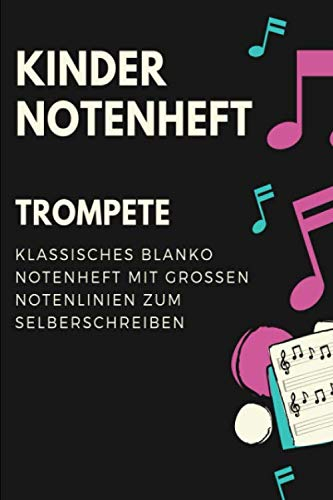 Kinder Trompete Notenheft: Notenbuch mit Softcover im Din A5 Format 6x9. 120 Seiten mit grosse linien und leeren Tabulaturen, Akkordfeldern, ... Musiknoten Notizbuch Geschenk Idee