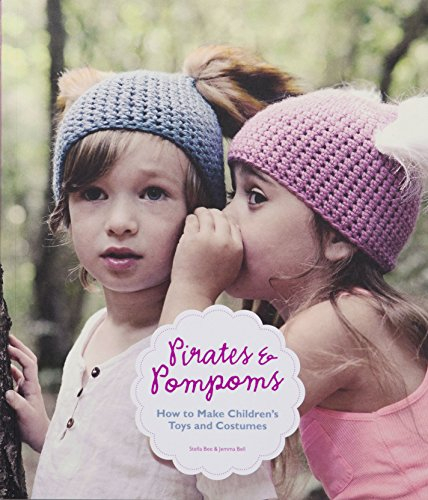 Pirates and Pompoms: How to Make Children's Toys and Costumes