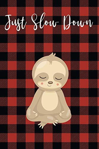 Notebook Journal: Cute Just Slow Down Meditating Sloth 6x9 Journal With a Red and Black Buffalo Plaid Glossy Cover for Journaling, Taking Notes, Goal ... Great for yoga, mindfulness and Meditating.