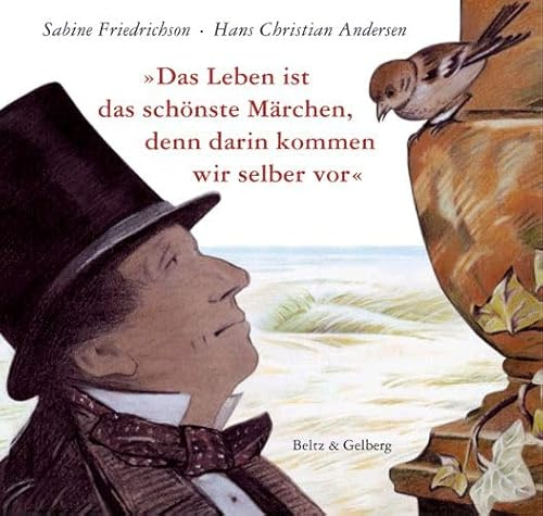 »Das Leben ist das schönste Märchen, denn darin kommen wir selber vor«: Aus Andersens Lebensgeschichte, von ihm selbst erzählt