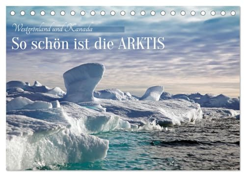 So schön ist die Arktis (Tischkalender 2026 DIN A5 quer), CALVENDO Monatskalender: Abenteuerliche Expedition in die Arktis bei Westgrönland und Kanada (CALVENDO Natur)