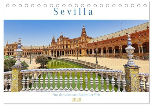 Sevilla, eine der schönsten Städte der Welt (Tischkalender 2026 DIN A5 quer), CALVENDO Monatskalender: Sevilla, eine Schönheit mit mediterraner Lebensfreude (CALVENDO Orte)
