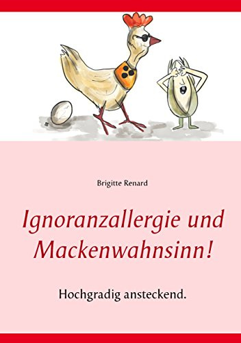 Ignoranzallergie und Mackenwahnsinn!: Hochgradig ansteckend. Erlebnisse spannend, außergewöhnlich und urkomisch erzählt.