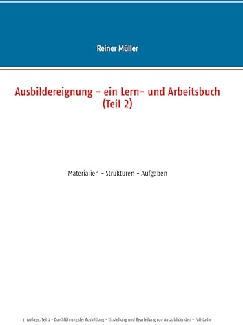 Ausbildereignung - ein Lern- und Arbeitsbuch (Teil 2): Materialien - Strukturen - Aufgaben