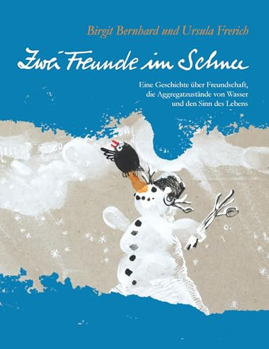 Zwei Freunde im Schnee: Eine Geschichte über Freundschaft, die Aggregatzustände von Wasser und den Sinn des Lebens