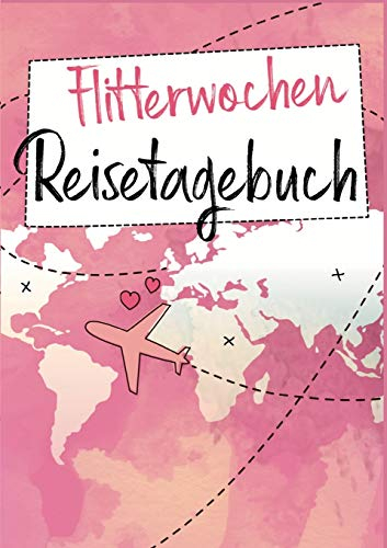 Flitterwochen Reisetagebuch: Ein Reise Tagebuch für die gemeinsame Hochzeitsreise - Das perfekte Geschenk für frisch verheiratete