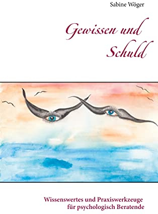 Gewissen und Schuld: Wissenswertes und Praxiswerkzeuge für psychologisch Beratende