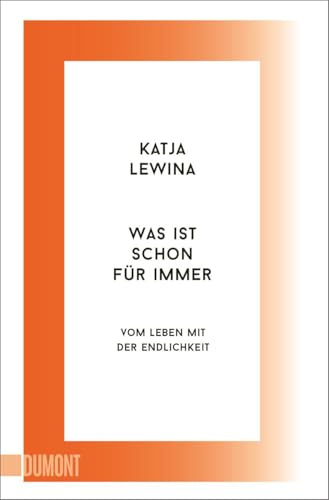 Was ist schon für immer: Vom Leben mit der Endlichkeit