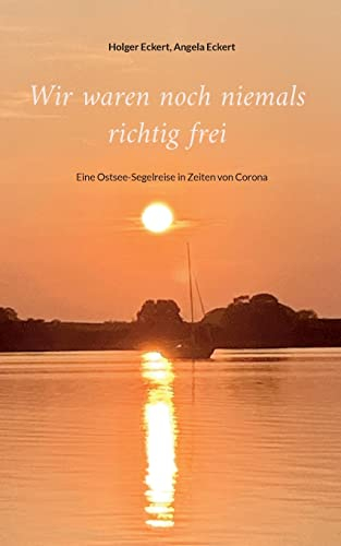 Wir waren noch niemals richtig frei: Eine Ostsee-Segelreise in Zeiten von Corona