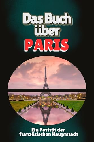 Das Buch über Paris: Ein Porträt der französischen Hauptstadt