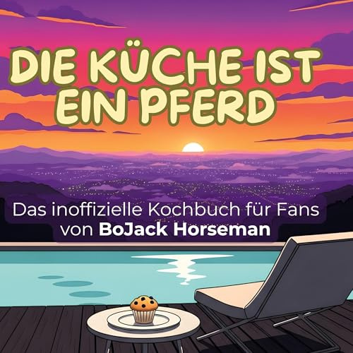 Das inoffizielle Kochbuch für Fans von BoJack Horseman: Die Küche ist ein Pferd