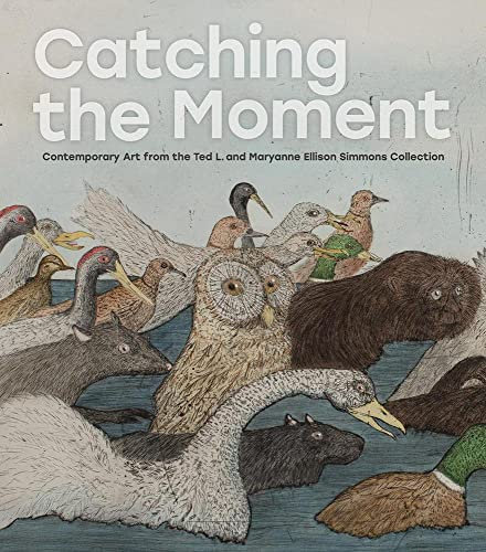 Catching the Moment: Contemporary Art from the Ted L. and Maryanne Ellison Simmons Collection