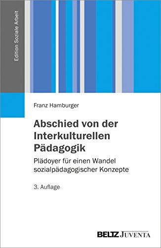 Abschied von der Interkulturellen Pädagogik: Plädoyer für einen Wandel sozialpädagogischer Konzepte (Edition Soziale Arbeit)
