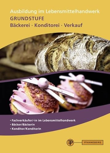 Ausbildung im Lebensmittelhandwerk: Grundstufe Bäckerei - Konditorei - Verkauf
