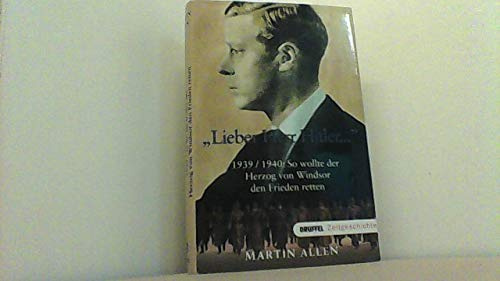 Lieber Herr Hitler...: 1939/1940: So wollte der Herzog von Windsor den Frieden retten