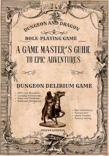Dungeon and Dragon I A Game Master's Guide for Epic Adventures I The Role-Playing Game: Create, Challenge, Conquer – A Modern Guide for Game Masters