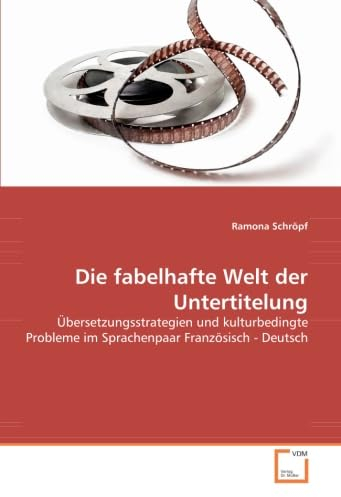Die fabelhafte Welt der Untertitelung: Übersetzungsstrategien und kulturbedingte Probleme im Sprachenpaar Französisch - Deutsch