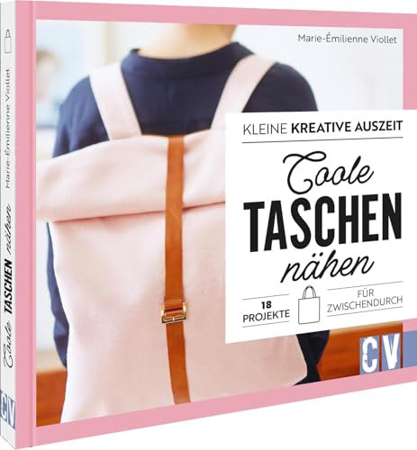 Kleine kreative Auszeit: Coole Taschen nähen: 21 Projekte für Zwischendurch