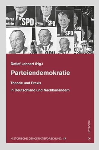 Parteiendemokratie: Theorie und Praxis in Deutschland und Nachbarländern (Historische Demokratieforschung: Schriften der Hugo-Preuß-Stiftung und der Paul-Löbe-Stiftung)