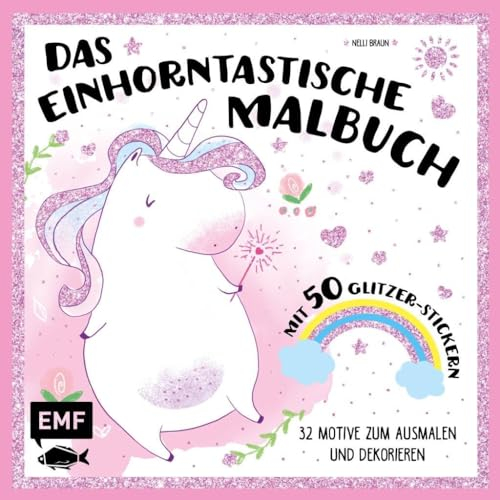 Das einhorntastische Malbuch: Ausmalbuch Einhorn mit 50 Glitzer-Stickern: 32 Motive zum Ausmalen und Dekorieren