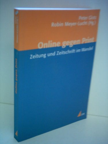 Online gegen Print: Zeitung und Zeitschrift im Wandel (Medien und Märkte)