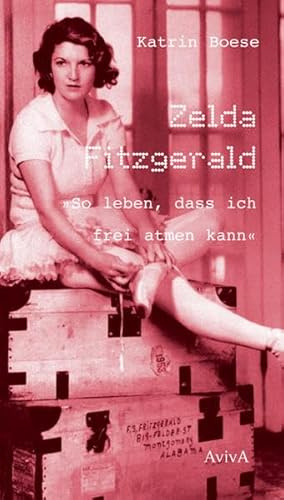 Zelda Fitzgerald So leben, dass ich frei atmen kann: Roman