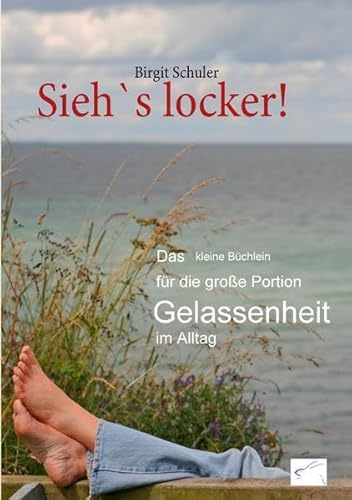 Sieh`s locker!: Das kleine Büchlein für die große Portion Gelassenheit im Alltag.