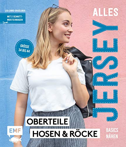 Alles Jersey – Basics nähen: Oberteile, Hosen und Röcke in Größe 34 bis 44 – Mit 2 Schnittmusterbogen
