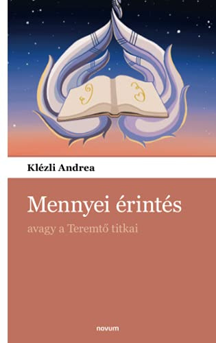 Mennyei érintés: avagy a Teremtő titkai: avagy a Teremt¿ titkai