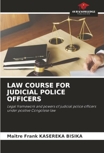 LAW COURSE FOR JUDICIAL POLICE OFFICERS: Legal framework and powers of judicial police officers under positive Congolese law