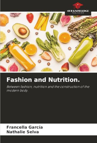 Fashion and Nutrition.: Between fashion, nutrition and the construction of the modern body.