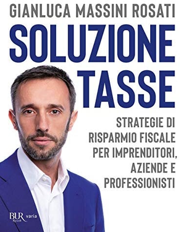 Soluzione tasse. Strategie di risparmio fiscale per imprenditori, aziende e professionisti