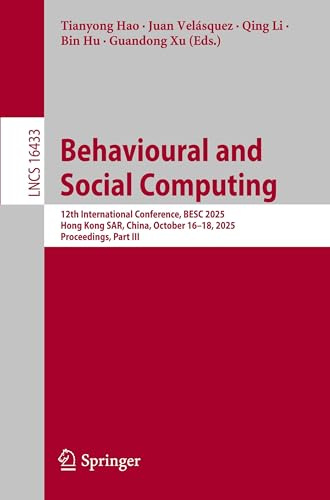 Behavioural and Social Computing: 12th International Conference, BESC 2025, Hong Kong SAR, China, October 16–18, 2025, Proceedings, Part III (Lecture Notes in Computer Science, 16433)