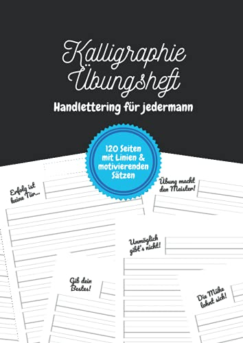 Kalligraphie Übungsheft – Handlettering für jedermann: Ein Schönschreibheft für Kinder, Jugendliche und Erwachsene mit einem motivierenden Satz auf jeder Seite | DIN-A4 | 120 Seiten