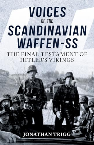 Voices of the Scandinavian Waffen-SS: The Final Testament of Hitler's Vikings
