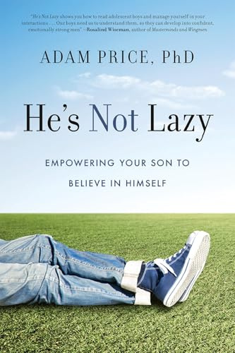 He's Not Lazy: Empowering Your Son to Believe In Himself