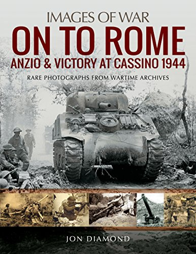 On to Rome: Anzio and Victory at Cassino, 1944: Rare Photographs from Wartime Archives (Images of War)