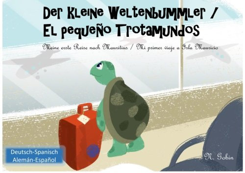 Der kleine Weltenbummler / El pequeno Trotamundos: Zweisprachiges Kinderbuch ab 1 - 6 Jahren (Deutsch - Spanisch) libro bilingue para ninos (aleman - ... / El pequeo Trotamundos, Band 1)