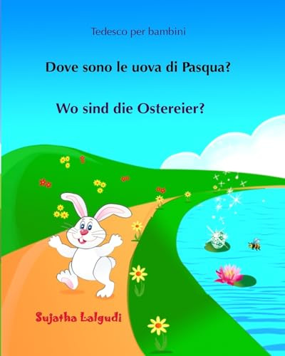 Tedesco per bambini: Dove sono le uova di Pasqua: Testo parallelo, Libro Illustrato Per Bambini Italiano-tedesco, tedesco per italiani, Un Libro in 2 ... con testo tedesco a fronte: Volume 10