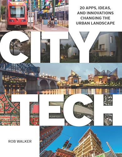 City Tech: 20 Apps, Ideas, and Innovations Changing the Urban Landscape