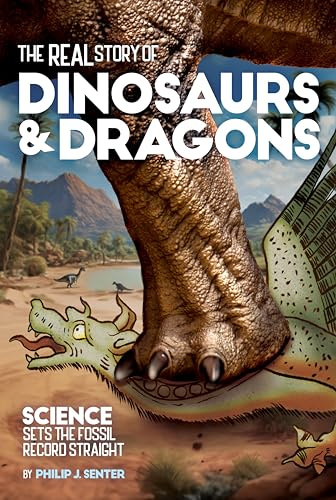 The Real Story of Dinosaurs and Dragons: Science Sets the Fossil Record Straight