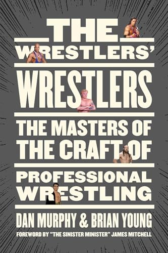 The Wrestlers' Wrestlers: The Masters of the Craft of Professional Wrestling