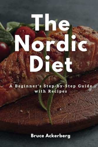 The Nordic Diet: A Beginner's Step-by-Step Guide with Recipes