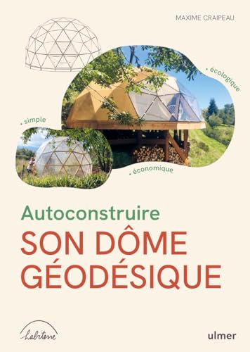 Autoconstruire son dôme géodésique - Écologique, simple, économique
