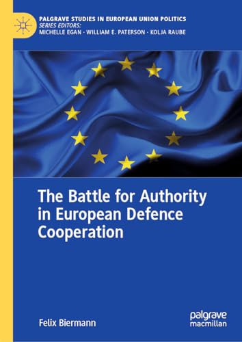 The Battle for Authority in European Defence Cooperation (Palgrave Studies in European Union Politics)
